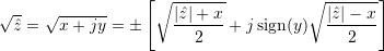 \sqrt{\hat{z}} = \sqrt{x+jy} = \pm \left[ \sqrt{\dfrac{|\hat{z}| + x}{2}} + j \, \text{sign}(y) \sqrt{\dfrac{|\hat{z}| - x}{2}} \right]