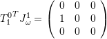 {T^0_1}^T J^1_\omega = \left(\begin{array}{ccc}    0 & 0 & 0 \\   1 & 0 & 0 \\   0 & 0 & 0 \end{array}\right)