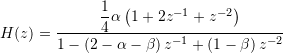 H(z) = \dfrac{ \dfrac{1}{4} \alpha \left( 1 + 2 z^{-1} + z^{-2} \right) }{ 1 - \left(2 - \alpha - \beta \right) z^{-1} + \left(1 - \beta \right) z^{-2} }