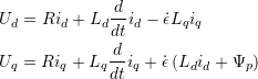 \begin{array}{l} U_d = R  i_d + L_d \dfrac{d}{dt} i_d - \dot{\epsilon} L_q i_q \\[0.75em] U_q = R  i_q + L_q \dfrac{d}{dt} i_q + \dot{\epsilon} \left( L_d i_d + \Psi_p \right) \end{array}