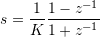 s = \dfrac{1}{K} \dfrac{1-z^{-1}}{1+z^{-1}}