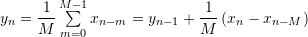 y_n = \dfrac{1}{M} \sum\limits_{m=0}^{M-1} x_{n-m} = y_{n-1} + \dfrac{1}{M} \left( x_n - x_{n-M} \right)