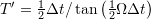 T' = \frac{1}{2} \Delta t /  \tan\left( \frac{1}{2} \Omega \Delta t \right)