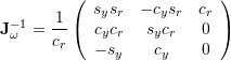 {\bf{J}}_\omega^{-1} = \dfrac{1}{c_r} \left(\begin{array}{ccc}    s_y s_r  &  -c_y s_r  &  c_r \\   c_y c_r  &   s_y c_r  &  0 \\   - s_y    &   c_y      &  0 \end{array}\right)