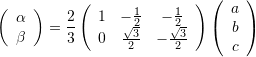 \left(\begin{array}{c} \alpha \\ \beta \end{array}\right) = \dfrac{2}{3} \left(\begin{array}{ccc} 1 & -\frac{1}{2} & -\frac{1}{2} \\ 0 & \frac{\sqrt{3}}{2} & -\frac{\sqrt{3}}{2} \end{array}\right) \left(\begin{array}{c} a\\b\\c \end{array}\right)