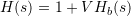 H(s) =  1 + V H_b(s)