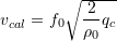 v_{cal} = f_0 \sqrt{\dfrac{2}{\rho_0} q_c}