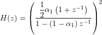 H(z) = \left( \dfrac{ \dfrac{1}{2} \alpha_1 \left( 1 + z^{-1} \right) }{ 1 - \left(1 - \alpha_1\right) z^{-1}  } \right)^2