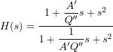 H(s) = \dfrac{1 + \dfrac{A'}{Q''} s + s^2}{1 + \dfrac{1}{A'Q''} s + s^2}